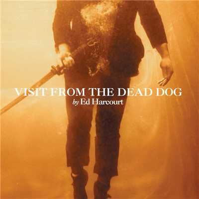 アルバム/Visit From The Dead Dog/Ed Harcourt