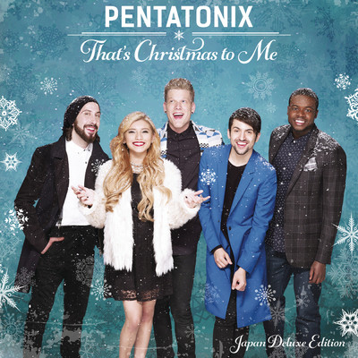 That's Christmas To Me (Japan Deluxe Edition)/Pentatonix