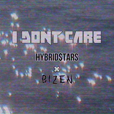 シングル/I Don't care (feat. BIZEN)/Hybrid$tars
