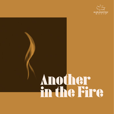 Another In The Fire/Maranatha！ Music