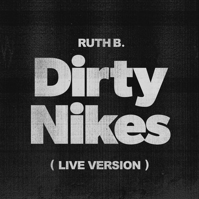 シングル/Dirty Nikes (Live Version)/Ruth B.