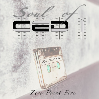 Zero Point Five/Soul Of Ced 1