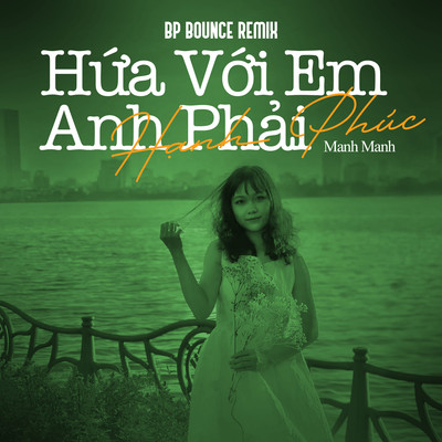 シングル/Hua Voi Em Anh Phai Hanh Phuc (BP Bounce Remix)/Manh Manh