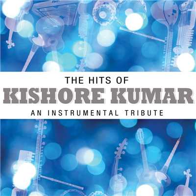 The Hits Of Kishore Kumar - An Instrumental Tribute/Instrumental Performers