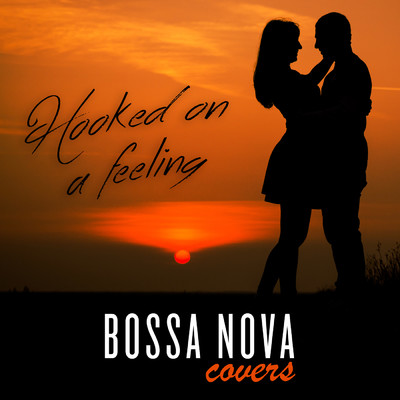 シングル/Hooked On a Feeling/Bossa Nova Covers