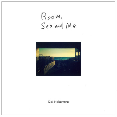 Room, Sea and Me/Dai Nakamura