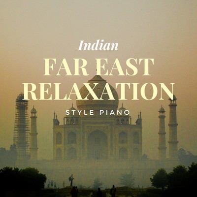 アルバム/Far East Relaxation: Indian Style Piano/Relaxing BGM Project