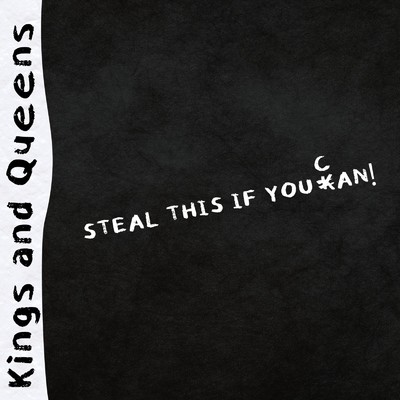 STEAL THIS IF YOU CAN！/Kings and Queens