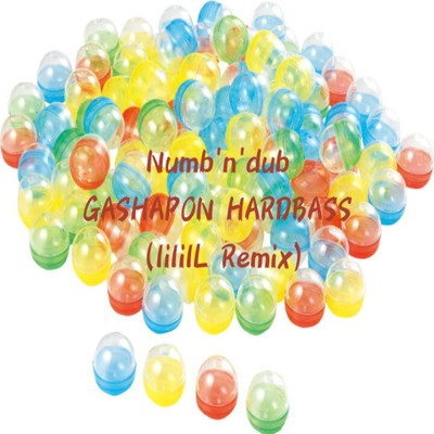 GASHAPON HARDBASS (lililL Remix)/lililL & Numb'n'dub