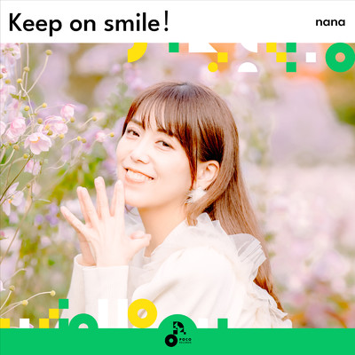 Keep on smile！/nana