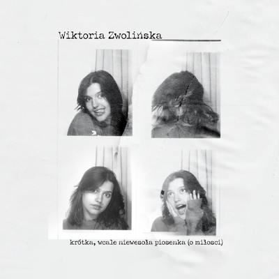 シングル/Krotka, wcale niewesola piosenka (o milosci)/Wiktoria Zwolinska