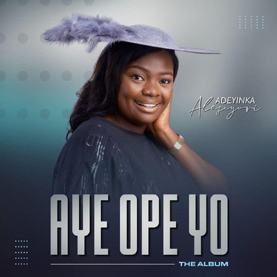 Aye Ope Yo/Adeyinka Alaseyori