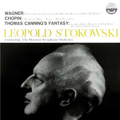 Wagner: Magic Fire Music & Wotan's Farewell - Chopin: Mazurkas, Op.  17, 28 & 64 - Canning: Fantasy On A Hymn Tune by Justin Morgan (Transferred from the Original Everest Records Master Tapes)/Houston Symphony Orchestra & Leopold Stokowski