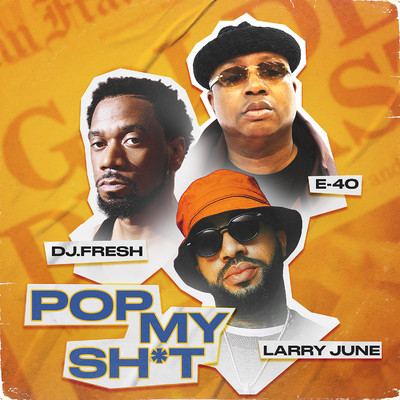 Pop My Sh*t (feat. E-40, Larry June & Dreebo)/DJ.Fresh