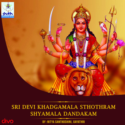 Sri Devi Khadgamala Sthothram Shyamala Dandakam/Nitya Santhoshini and Gayathri