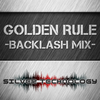 GOLDEN RULE -BACKLASH MIX-/SILVER TECHNOLOGY