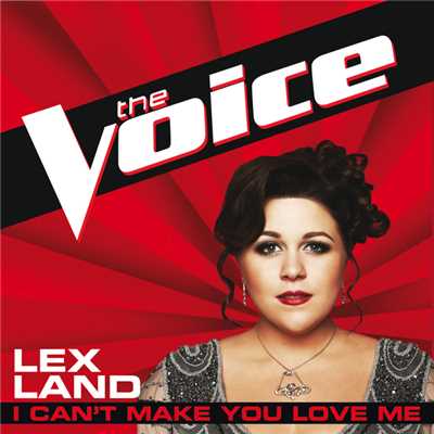I Can't Make You Love Me (The Voice Performance)/Lex Land