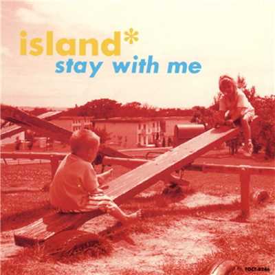 STAY WITH ME/ISLAND