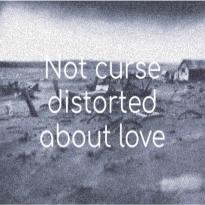 Not curse distorted about love/崎元 了