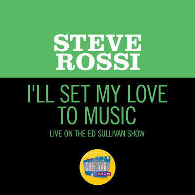 I'll Set My Love To Music (Live On The Ed Sullivan Show, March 14, 1965)/Steve Rossi