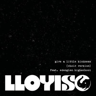 シングル/Give A Little Kindness (featuring Edenglen High School／Choir Version)/Lloyiso
