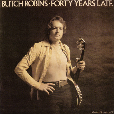 Forty Years Late/Butch Robins