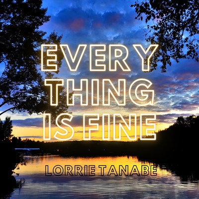 Everything is Fine/Lorrie Tanabe
