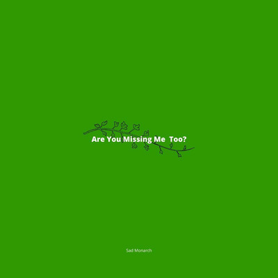 Are You Missing Me Too？/Sad Monarch