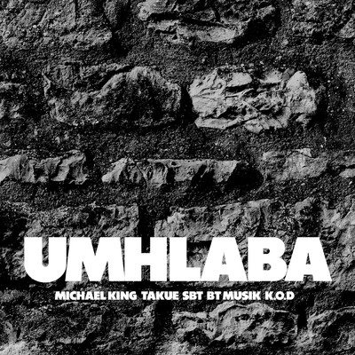 Umhlaba (feat. BT Musik, K.O.D)/Michael King & Takue SBT