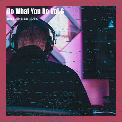 アルバム/Do What You Do Vol.6/Hustler Mind Music