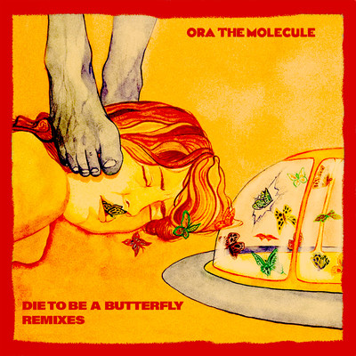 Die To Be A Butterfly (Remixes)/Ora the Molecule