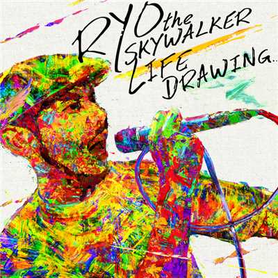 LIFE DRAWING/RYO the SKYWALKER