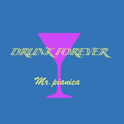 DRUNK FOREVER/Mr.pianica
