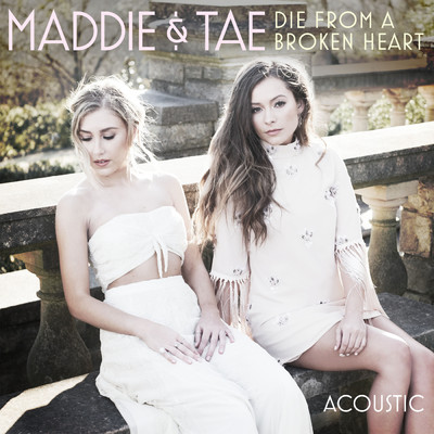 シングル/Die From A Broken Heart (Acoustic)/Maddie & Tae