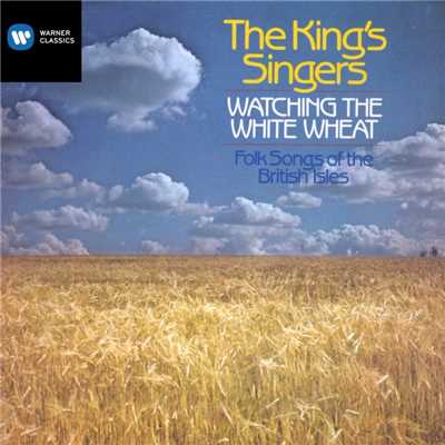 Watching the White Wheat - Folksongs of the British Isles/The King's Singers