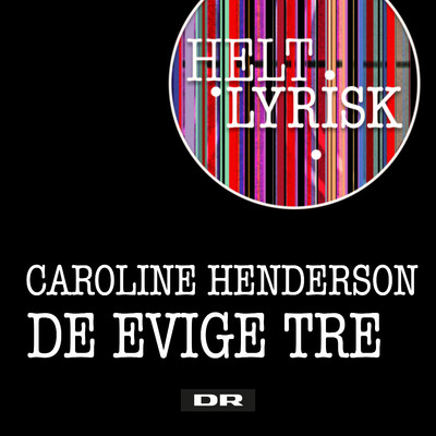 De Evige Tre (Fra 'Helt Lyrisk')/Caroline Henderson