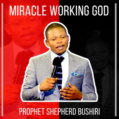 Miracle Working God/Prophet Shepherd Bushiri