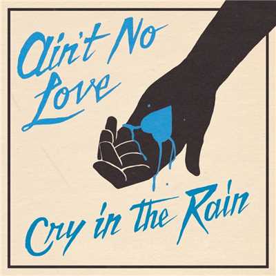 Cry In The Rain/Ain't No Love