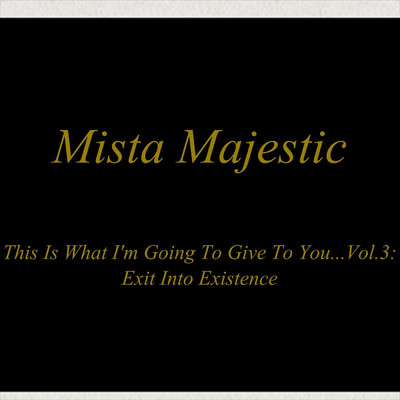 This Is What I'm Going To Give To You, Pt. 3/Mista Majestic