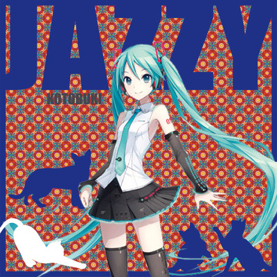 JAZZY feat.初音ミク/KOTOBUKI