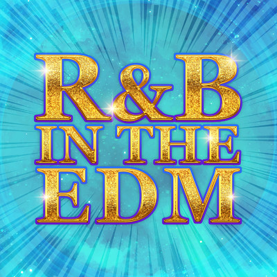 アルバム/R&B IN THE EDM -人気ヒットがEDMで聴ける！！-/SME Project, SME Trax & #musicbank