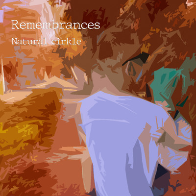 シングル/Remembrances/Natural cirkle