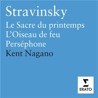 Stravinsky: Le Sacre du Printemps, L'Oiseau de feu & Persephone/Kent Nagano