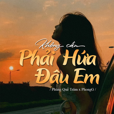 Khong Can Phai Hua Dau Em/PhongG & Phung Que Tram