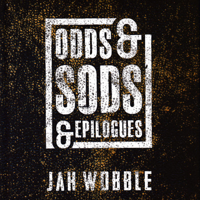 アルバム/Odds & Sods & Epilogues/Jah Wobble