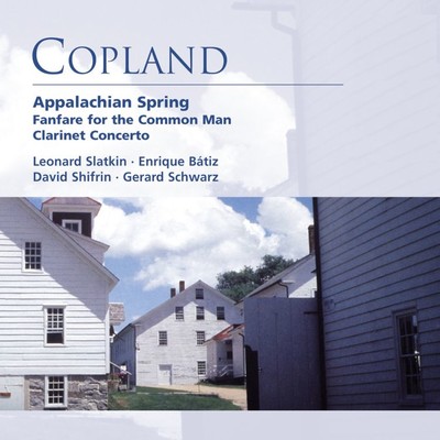 Copland: Appalachian Spring . Fanfare for the Common Man . Clarinet Concerto/Various Artists