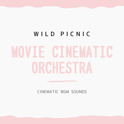 アルバム/MOVIE CINEMATIC ORCHESTRA -WILD PICNIC-/Cinematic BGM Sounds