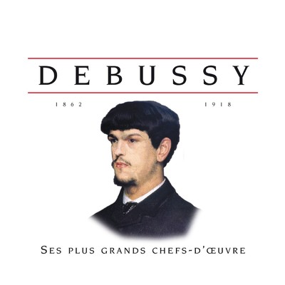 Debussy: Ses plus grands chefs-d'oeuvres/Various Artists