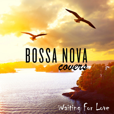Waiting for Love/Bossa Nova Covers