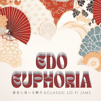 Edo Euphoria 歴史に思いを馳せるClassic Lo-fi Jams/Cafe Lounge Groove